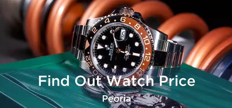 Find Out Watch Price Peoria