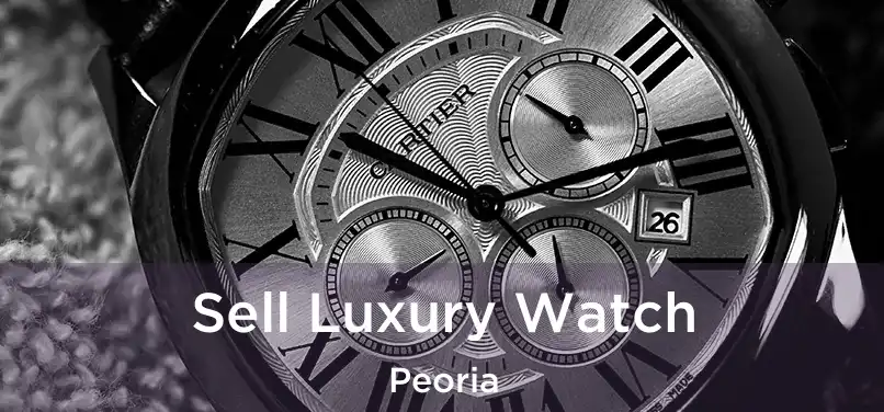 Sell Luxury Watch Peoria